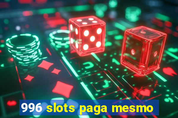 996 slots paga mesmo